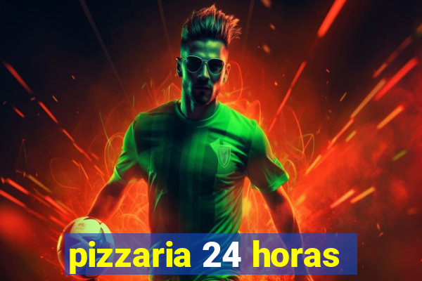 pizzaria 24 horas